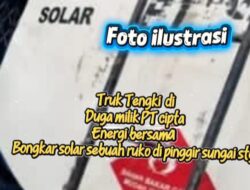 Kejaksaan dan Polda Kalbar Diminta Usut Truk Tangki PT Cipta Energi Bersama Bongkar Solar di Dara Juanti Sintang, Diduga Terkait Kebutuhan Tambang PETI