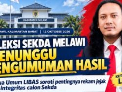 Tahapan Seleksi Sekda Melawi Tinggal Menunggu Hasil Pengumuman, Jasli Ketua LIBAS : Berharap Sosok Sekda Terpilih Tidak Memiliki Rekam Jejak Issu Korupsi